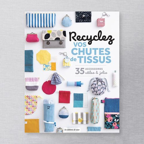 LIVRE RECYCLEZ VOS CHUTE DE TISSUS 