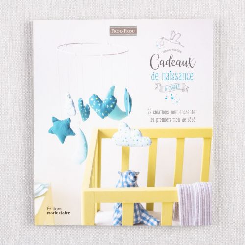 CADEAUX DE NAISSANCE À COUDRE - 22 CRÉATIONS POUR ENCHANTER LES PREMIER MOIS DE BÉBÉ