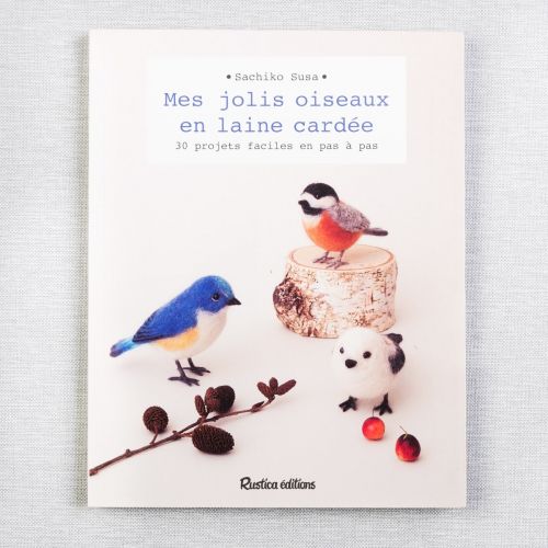 MES JOLIS OISEAUX EN LAINE CARDÉE: 30 PROJETS FACILES PAS-À-PAS 